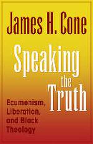 Speaking the Truth de Cone H James