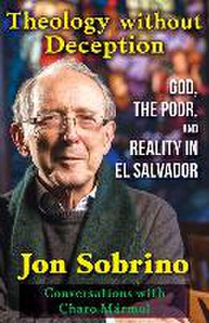 Theology Without Deception: God, the Poor, and Reality in El Salvador de Jon Sobrino