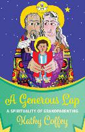 A Generous Lap: A Spirituality of Grandparenting de Kathy Coffey