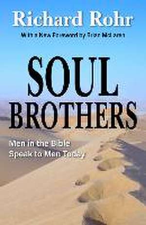 Soul Brothers: Men in the Bible Speak to Men Today - Revised Edition de Richard Rohr