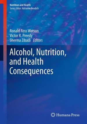 Alcohol, Nutrition, and Health Consequences de Ronald Ross Watson