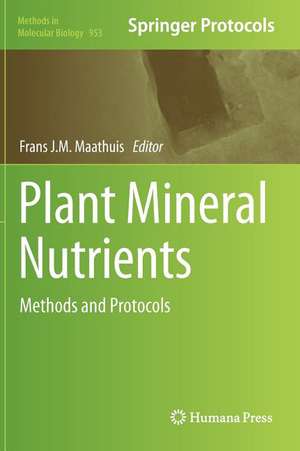 Plant Mineral Nutrients: Methods and Protocols de Frans J. M. Maathuis