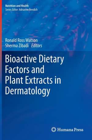 Bioactive Dietary Factors and Plant Extracts in Dermatology de Ronald Ross Watson