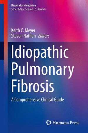 Idiopathic Pulmonary Fibrosis: A Comprehensive Clinical Guide de Keith C. Meyer