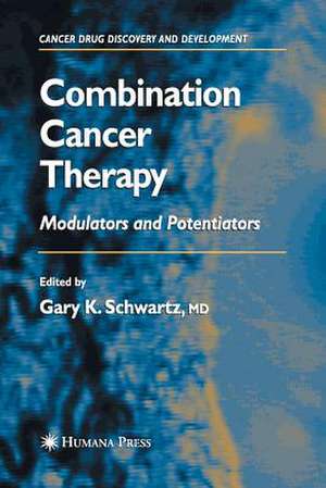 Combination Cancer Therapy: Modulators and Potentiators de Gary K. Schwartz