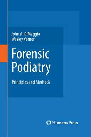 Forensic Podiatry: Principles and Methods de John A. DiMaggio