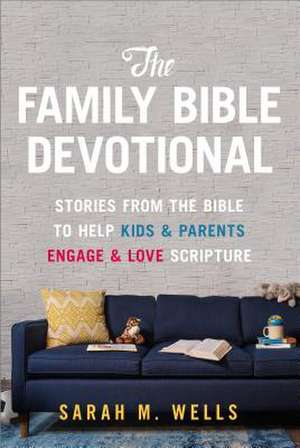 The Family Bible Devotional de Sarah Wells