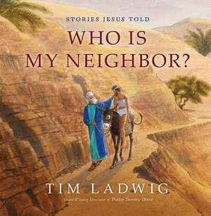 Stories Jesus Told: Who Is My Neighbor? de Tim Ladwig