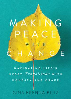 Making Peace with Change de Gina Brenna Butz