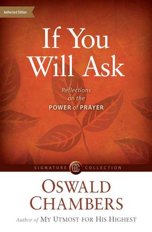 If You Will Ask: Reflections on the Power of Prayer de Oswald Chambers