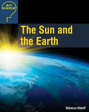 The Sun and the Earth de Rebecca Stefoff