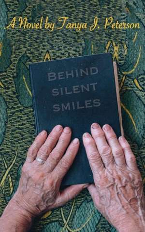 Behind Silent Smiles de Tanya J. Peterson