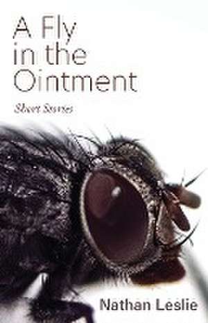 A Fly in the Ointment de Nathan Leslie