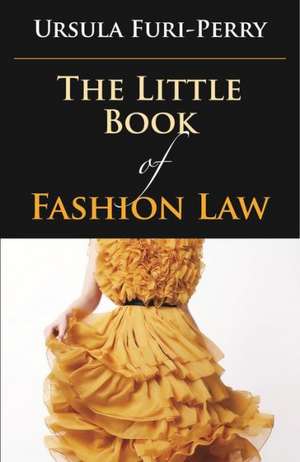 The Little Book of Fashion Law de Ursula Furi-Perry