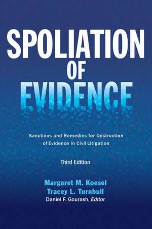 Spoliation of Evidence: Sanctions and Remedies for Destruction of Evidence in Civil Litigation de Margaret M. Koesel