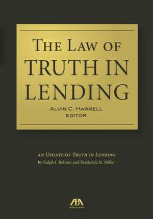 The Law of Truth in Lending: An Update of Truth in Lending by Ralph J. Rohner and Frederick H. Miller de Alvin C. Harrell