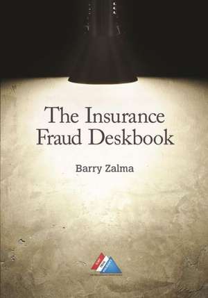 The Insurance Fraud Deskbook de Esq. Zalma, Barry