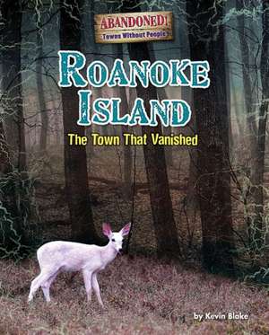 Roanoke Island: The Town That Vanished! de Kevin Blake