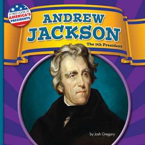 Andrew Jackson: The 7th President de Josh Gregory