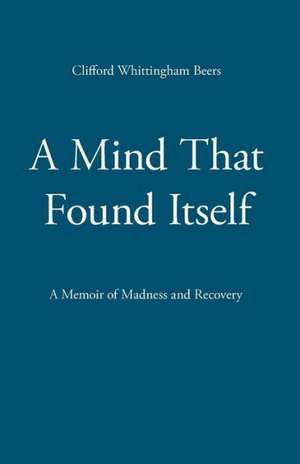 A Mind That Found Itself de Clifford Whittingham Beers