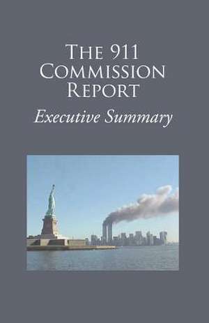 The 9/11 Commission Report Executive Summary: A New Collection de 9/11 Commission