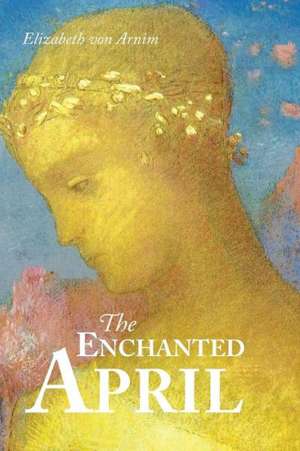 The Enchanted April de Elizabeth Von Arnim