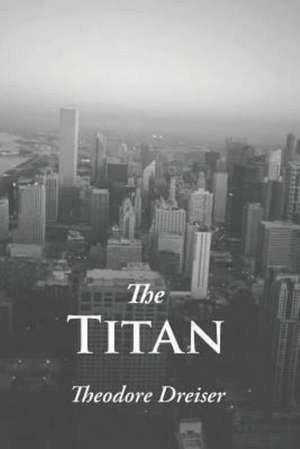 The Titan: A New Collection de Deceased Theodore Dreiser