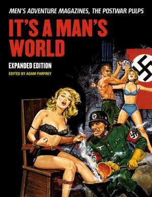 It's a Man's World: Men's Adventure Magazines, The Postwar Pulps de Adam Parfray