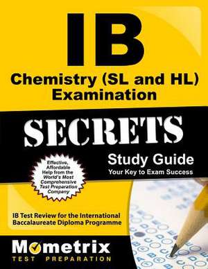 IB Chemistry (SL and HL) Examination Secrets Study Guide: IB Test Review for the International Baccalaureate Diploma Programme de Mometrix Media LLC