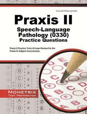 Praxis II Speech-Language Pathology (0330) Practice Questions: Subject Assessments de Praxis II Exam Secrets Test Prep