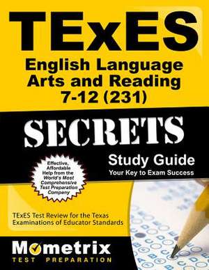 TExES English Language Arts and Reading 7-12 (231) Secrets Study Guide de Texes Exam Secrets Test Prep Team