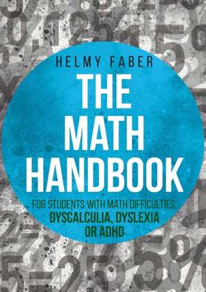 The Math Handbook for Students with Math Difficulties, Dyscalculia, Dyslexia or ADHD de Helmy Faber