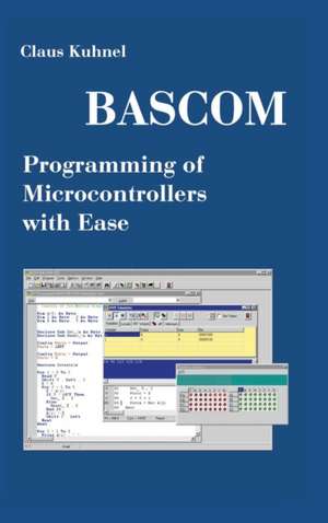 BASCOM Programming of Microcontrollers with Ease: An Introduction by Program Examples de Claus Kuhnel