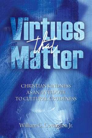 Virtues That Matter de William G. Covington Jr.