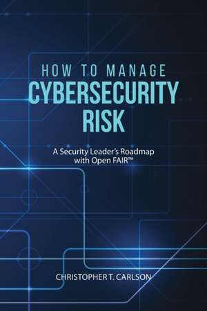 How to Manage Cybersecurity Risk de Christopher T. Carlson