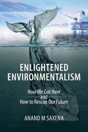 Enlightened Environmentalism de Anand Saxena