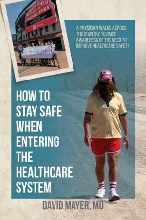 How to Stay Safe When Entering the Healthcare System de David B. Mayer