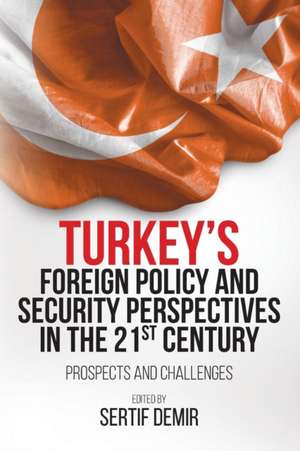 Turkey's Foreign Policy and Security Perspectives in the 21st Century de Sertif Demir