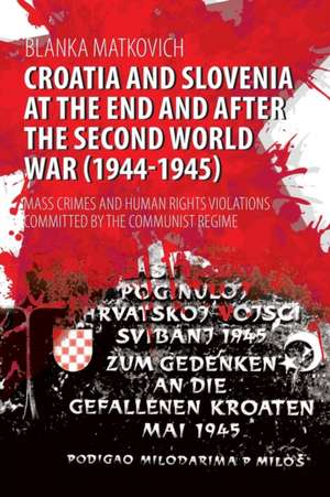 Croatia and Slovenia at the End and After the Second World War (1944-1945) de Blanka Matkovich