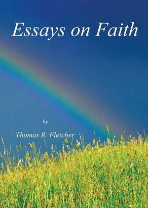 Essays on Faith (Moc): A Search for Purpose de Thomas R. Fletcher