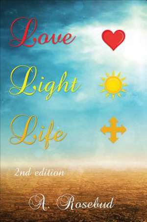 Love Light Life de A. Rosebud