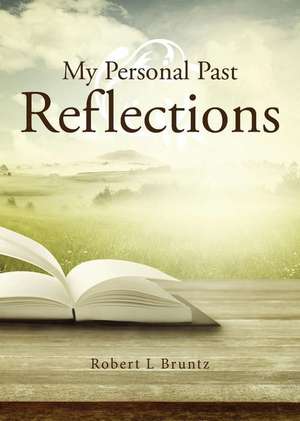 My Personal Past Reflections de Robert L Bruntz