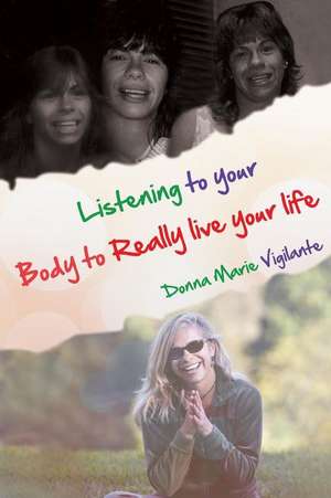 Listening to Your Body to Really Live Your Life de Donna Marie Vigilante