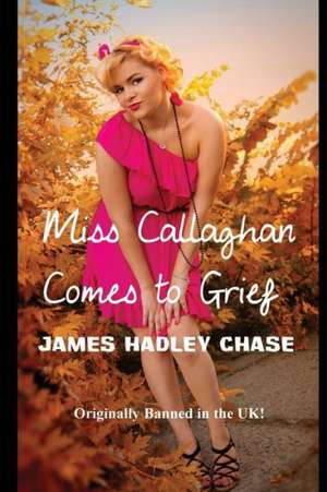 Miss Callaghan Comes to Grief de James Hadley Chase