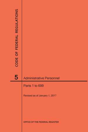 Code of Federal Regulations Title 5, Administrative Personnel Parts 1-699, 2017 de Nara