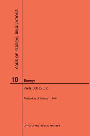 Code of Federal Regulations Title 10, Energy, Parts 500-End, 2017 de Nara