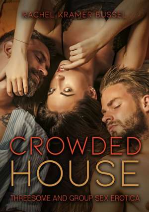 Crowded House: Threesome and Group Sex Erotica de Rachel Kramer Bussel