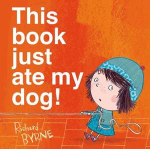 This Book Just Ate My Dog! de Richard Byrne