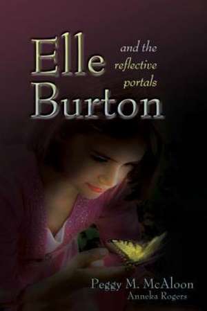 Elle Burton and the Reflective Portals de Peggy M. McAloon