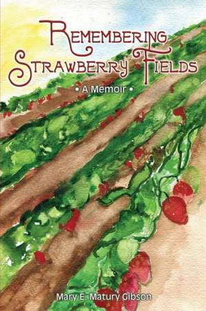 Remembering Strawberry Fields: A Memoir de Mary E. Matury Gibson